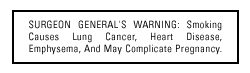SURGEON GENERAL'S WARNING: Smoking Causes Lung Cancer, Heart Disease, Emphysema, And May Complicate Pregnancy.